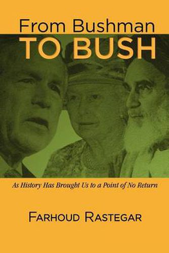 Cover image for From Bushman to Bush: As History Has Brought Us to a Point of No Return