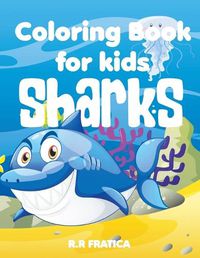 Cover image for Sharks coloring book for kids: A Cute Kids Coloring Book For Sharks and marine life Lovers, With a wide variety of different Type of sharks