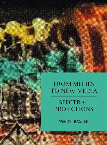 Cover image for From Melies to New Media: Spectral Projections