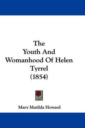 Cover image for The Youth and Womanhood of Helen Tyrrel (1854)