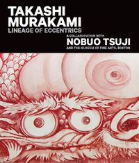 Cover image for Takashi Murakami: Lineage of Eccentrics: A Collaboration with Nobuo Tsuji and the Museum of Fine Arts, Boston