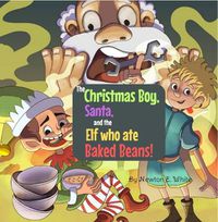 Cover image for The Christmas Boy, Santa, and the Elf that ate Baked Beans!