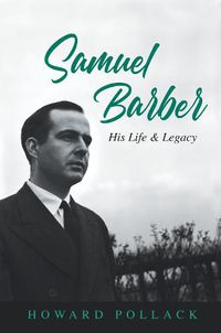 Cover image for Samuel Barber: His Life and Legacy