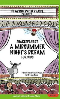 Cover image for Shakespeare's A Midsummer Night's Dream for Kids: 3 Short Melodramatic Plays for 3 Group Sizes