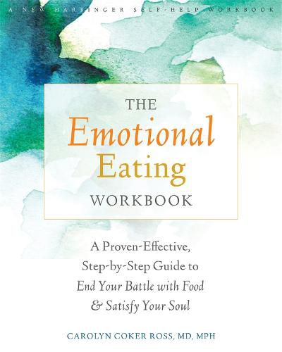 Cover image for The Emotional Eating Workbook: A Proven-Effective, Step-by-Step Guide to End Your Battle with Food and Satisfy Your Soul