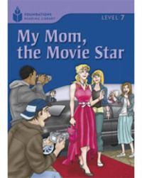 Cover image for My Mom, the Movie Star: Foundations Reading Library 7