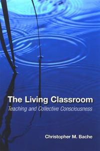 Cover image for The Living Classroom: Teaching and Collective Consciousness