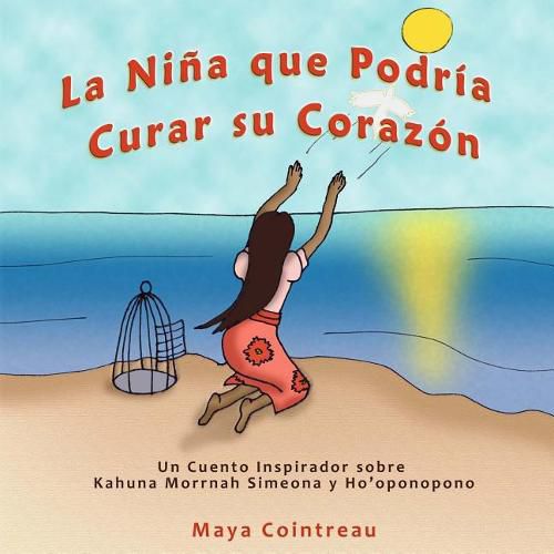 La Ni a Que Podr a Curar Su Coraz n - Un Cuento Inspirador Sobre Kahuna Morrnah Simeona Y Ho'oponopono