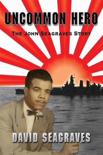 Cover image for Uncommon Hero: The John Seagraves Story