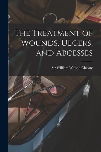 The Treatment of Wounds, Ulcers, and Abcesses