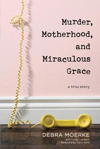 Cover image for Murder, Motherhood, and Miraculous Grace