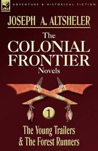 Cover image for The Colonial Frontier Novels: 1-The Young Trailers & the Forest Runners