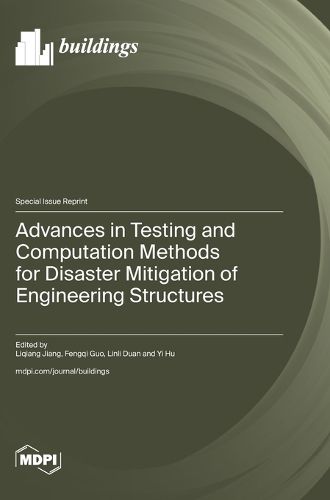 Cover image for Advances in Testing and Computation Methods for Disaster Mitigation of Engineering Structures
