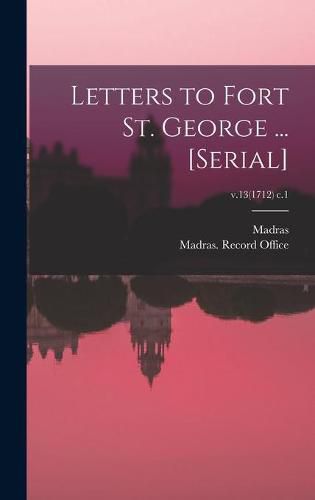 Cover image for Letters to Fort St. George ... [serial]; v.13(1712) c.1