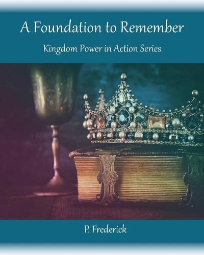 Cover image for A Foundation To Remember: Kingdom Power in Action Series