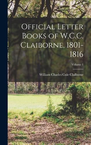 Cover image for Official Letter Books of W.C.C. Claiborne, 1801-1816; Volume 1