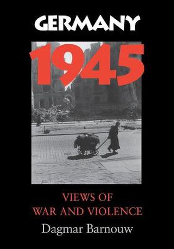 Cover image for Germany 1945: Views of War and Violence