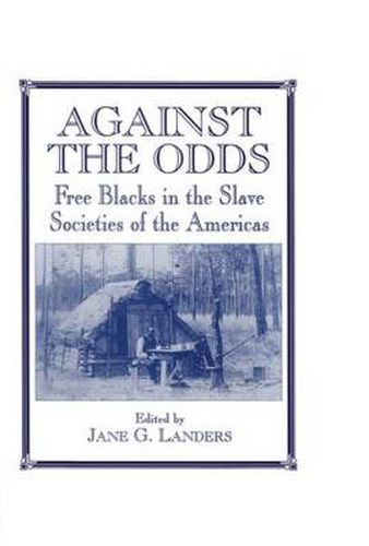 Cover image for Against the Odds: Free Blacks in the Slave Societies of the Americas