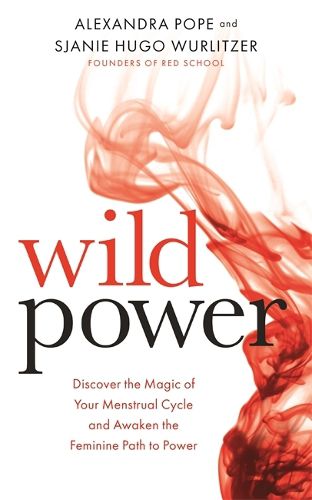 Cover image for Wild Power: Discover the Magic of Your Menstrual Cycle and Awaken the Feminine Path to Power