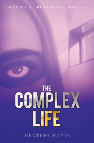 Cover image for The Complex Life: Young Adult Dystopian Page-Turner with a Hint of Young LOVE