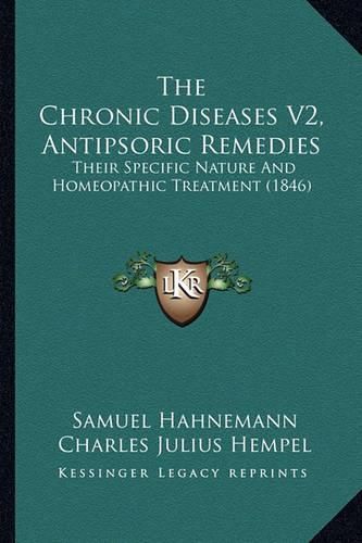 The Chronic Diseases V2, Antipsoric Remedies: Their Specific Nature and Homeopathic Treatment (1846)