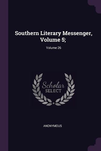 Cover image for Southern Literary Messenger, Volume 5;; Volume 26