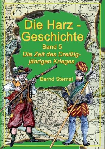 Cover image for Die Harz - Geschichte 5: Die Zeit des Dreissigjahrigen Krieges