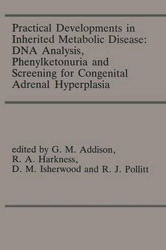 Cover image for Practical Developments in Inherited Metabolic Disease: DNA Analysis, Phenylketonuria and Screening for Congenital Adrenal Hyperplasia: Proceedings of the 23rd Annual Symposium of the SSIEM, Liverpool, September 1985