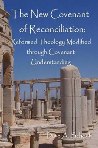 Cover image for New Covenant of Reconciliation: Reformed Theology Modified Through Covenant Understanding
