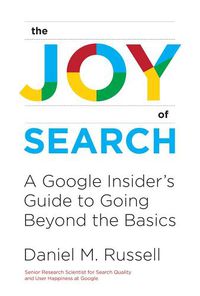 Cover image for The Joy of Search: A Google Insider's Guide to Going Beyond the Basics