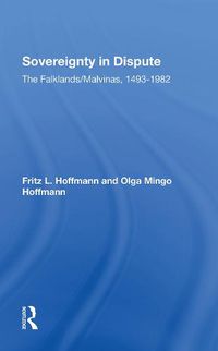 Cover image for Sovereignty In Dispute: The Falklands/malvinas, 14931982