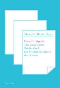 Cover image for Henry E. Sigerist: Vier Ausgewaehlte Briefwechsel Mit Medizinhistorikern Der Schweiz