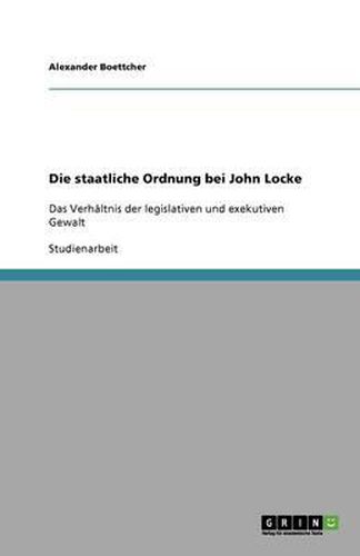 Cover image for Die staatliche Ordnung bei John Locke: Das Verhaltnis der legislativen und exekutiven Gewalt