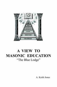 Cover image for A View To Masonic Education: The Blue Lodge