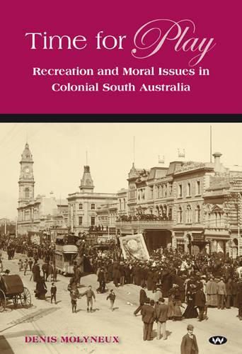 Cover image for Time for Play: Recreation and Moral Issues in Colonial South Australia