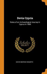 Cover image for Devia Cypria: Notes of an Archaeological Journey in Cyprus in 1888