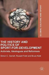 Cover image for The History and Politics of Sport-for-Development: Activists, Ideologues and Reformers