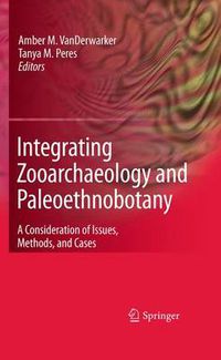 Cover image for Integrating Zooarchaeology and Paleoethnobotany: A Consideration of Issues, Methods, and Cases