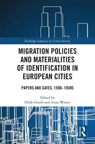 Cover image for Migration Policies and Materialities of Identification in European Cities: Papers and Gates, 1500-1930s