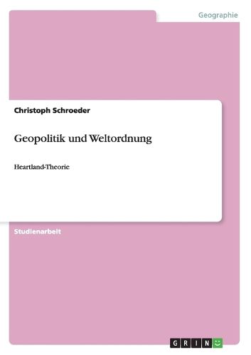 Cover image for Geopolitik und Weltordnung: Heartland-Theorie