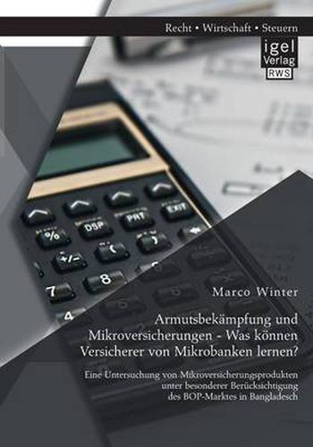 Cover image for Armutsbekampfung und Mikroversicherungen - Was koennen Versicherer von Mikrobanken lernen? Eine Untersuchung von Mikroversicherungsprodukten unter besonderer Berucksichtigung des BOP-Marktes in Bangladesch