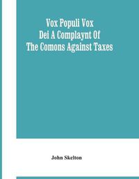 Cover image for Vox Populi Vox Dei A Complaynt Of The Comons Against Taxes