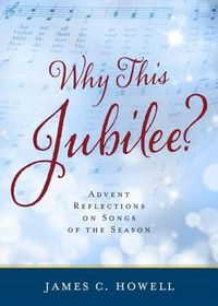 Cover image for Why This Jubilee? Advent Reflections on Songs of the Season