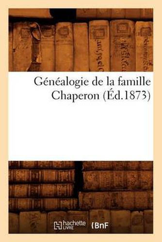 Genealogie de la Famille Chaperon (Ed.1873)