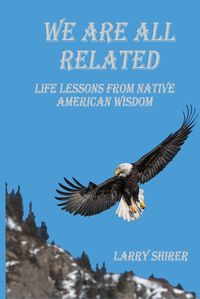 Cover image for We Are All Related: Life Lessons From Native American Wisdom