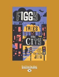 Cover image for Figgy takes the City: Figgy (book 1)