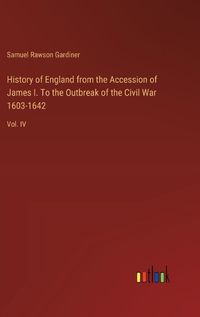 Cover image for History of England from the Accession of James I. To the Outbreak of the Civil War 1603-1642