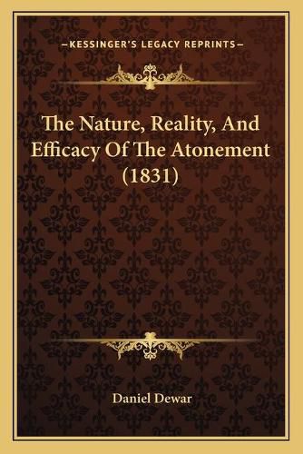 Cover image for The Nature, Reality, and Efficacy of the Atonement (1831)