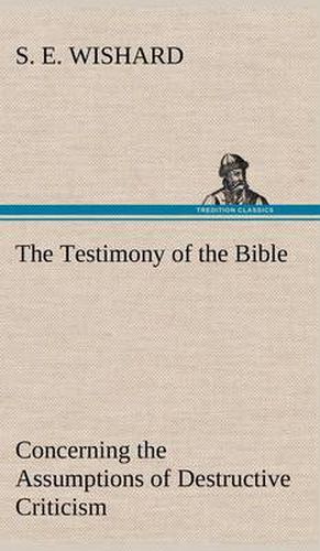 Cover image for The Testimony of the Bible Concerning the Assumptions of Destructive Criticism