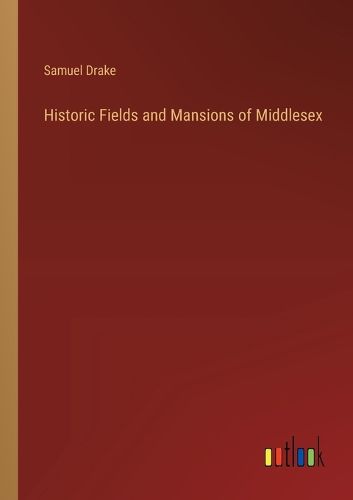 Cover image for Historic Fields and Mansions of Middlesex